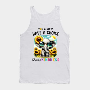 You Always Have A Choice Choose Kindness Sunflowers Elephant Tank Top